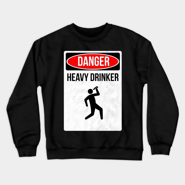 Danger Heavy Drinker Crewneck Sweatshirt by chimpcountry